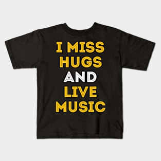 I miss hugs and live music Kids T-Shirt